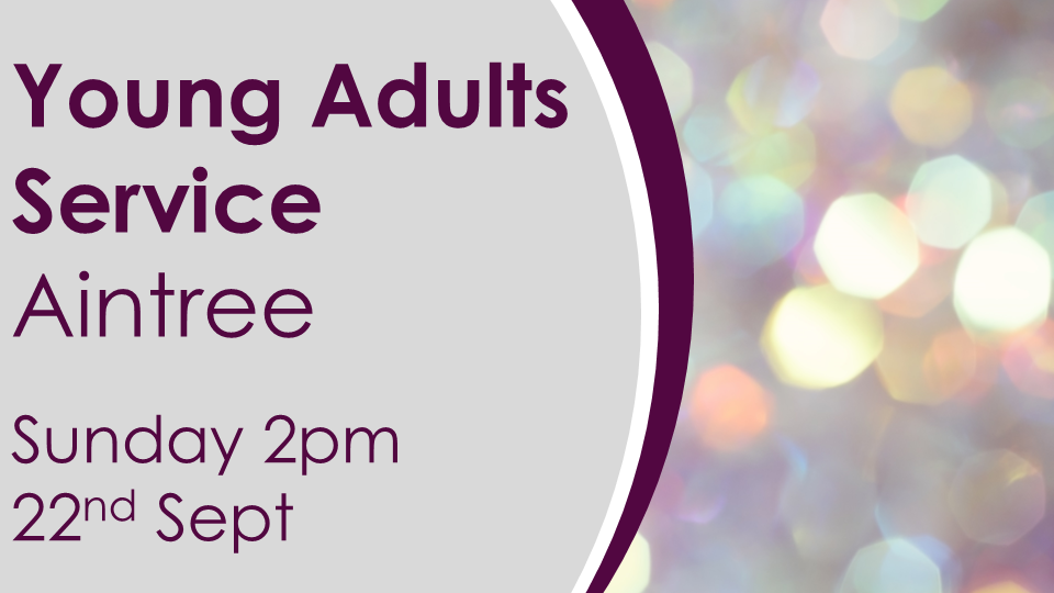 Young Adults Service  (Sun 22 Sep 2024)AINTREE